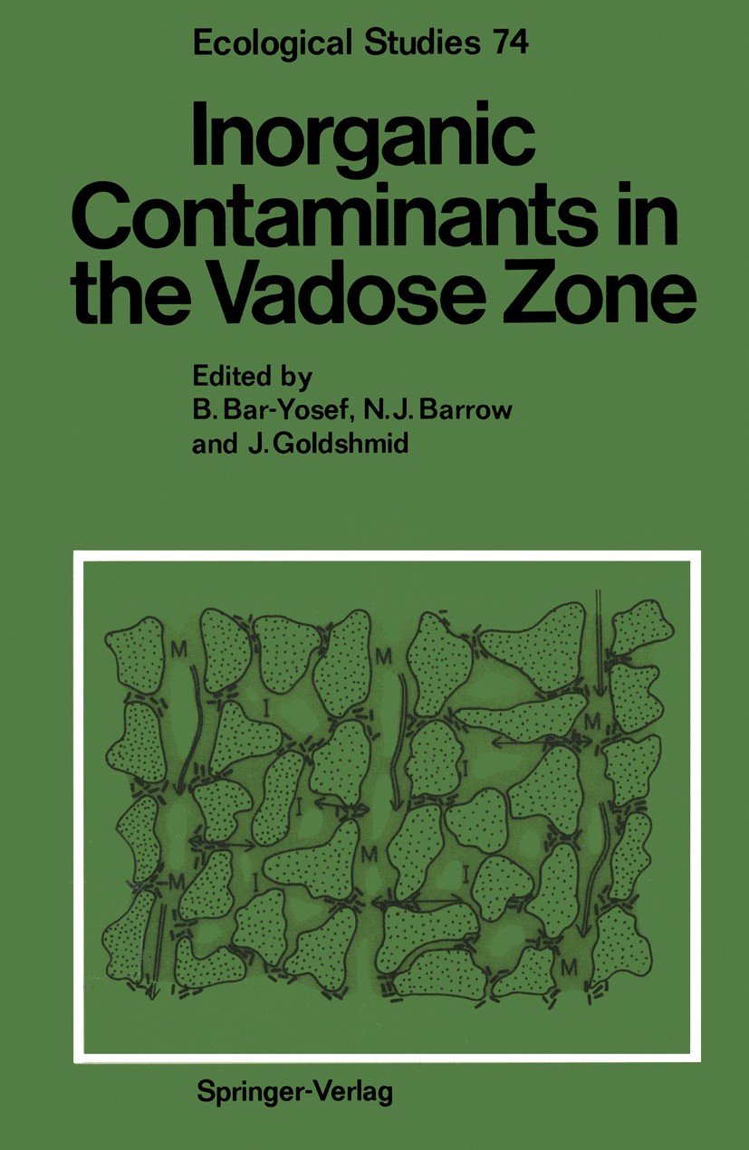 Titlebook: Inorganic Contaminants in the Vadose Zone; Bnayahu Bar-Yosef,N. J. Barrow,J. Goldshmid Conference proceedings 1989 Springer-Verlag Berlin Titlebook: Inorganic Contaminants in the Vadose Zone; Bnayahu Bar-Yosef,N. J. Barrow,J. Goldshmid Conference proceedings 1989 Springer-Verlag Berlin