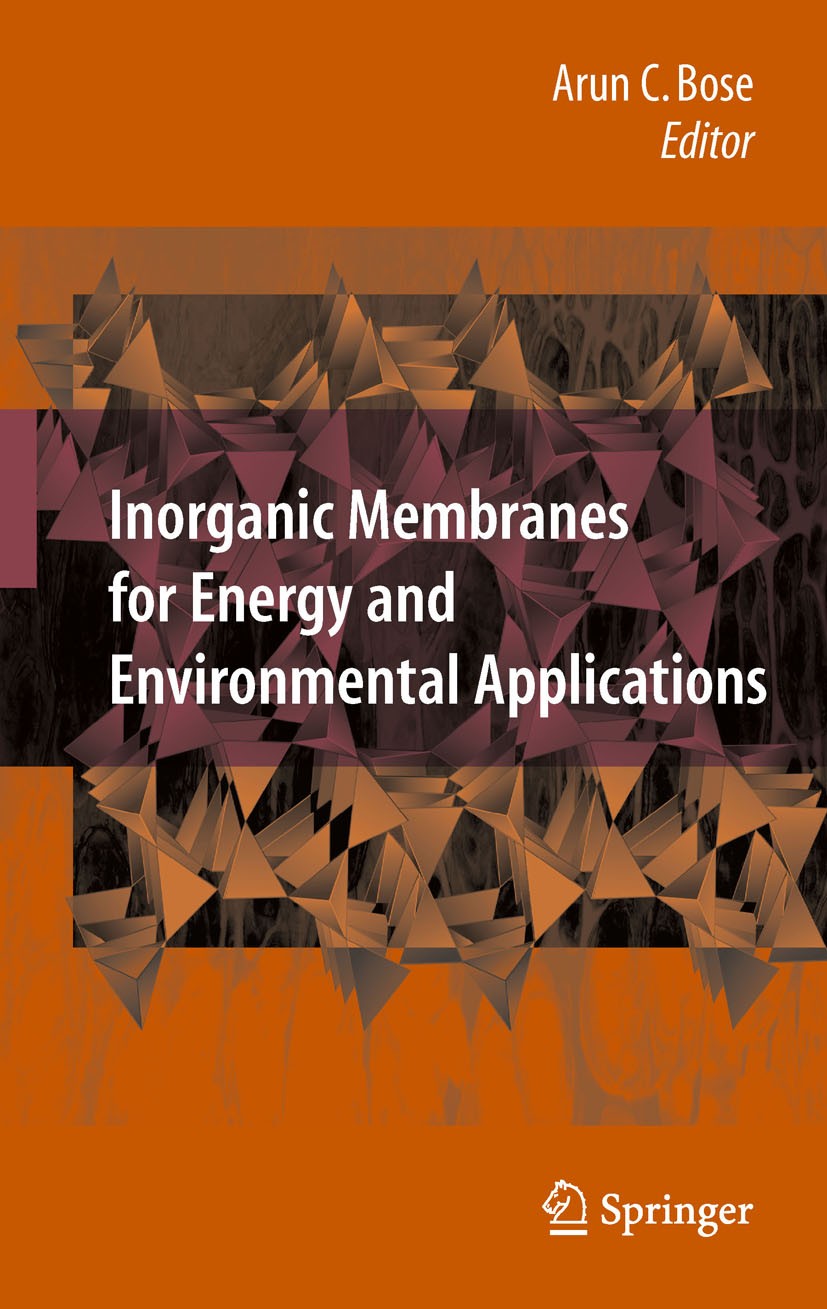 Titlebook: Inorganic Membranes for Energy and Environmental Applications; Arun C. Bose Book 2009 Springer-Verlag New York 2009 Materials.Potential.co Titlebook: Inorganic Membranes for Energy and Environmental Applications; Arun C. Bose Book 2009 Springer-Verlag New York 2009 Materials.Potential.co