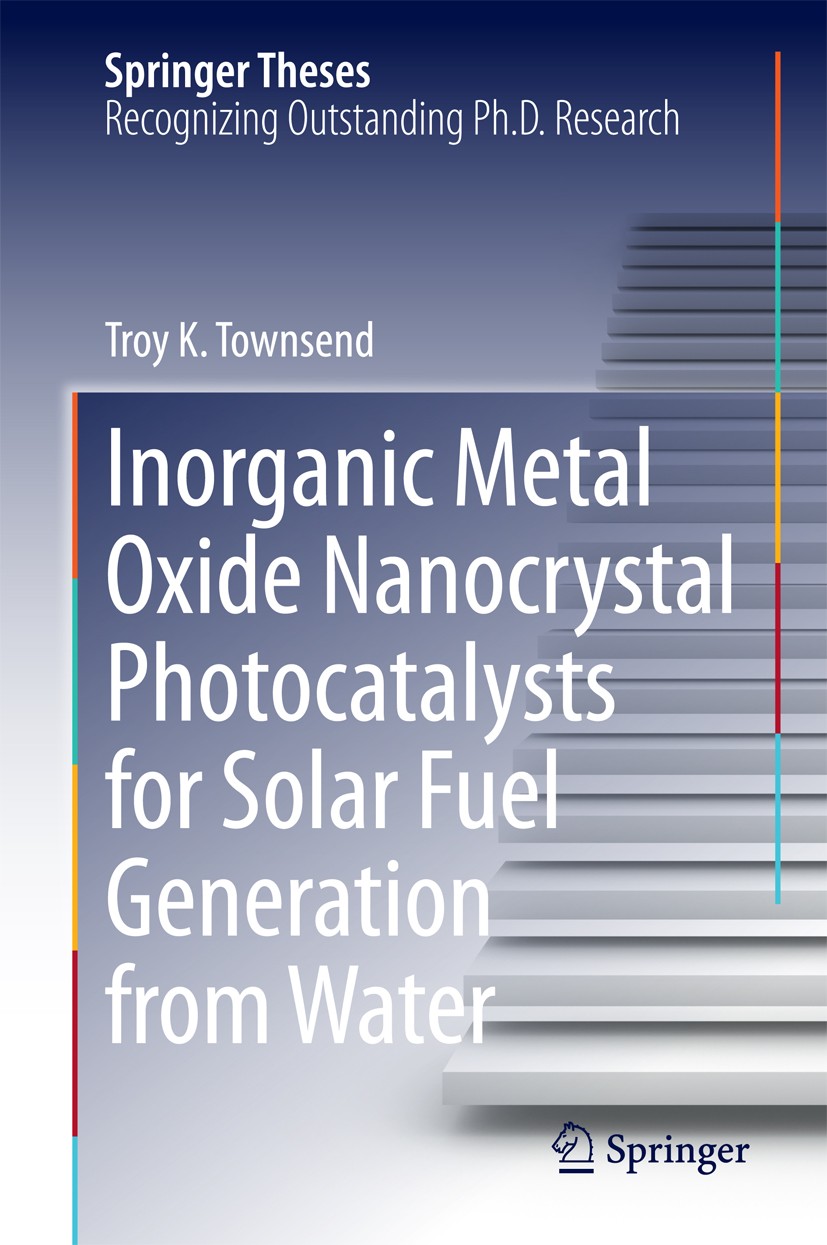 Titlebook: Inorganic Metal Oxide Nanocrystal Photocatalysts for Solar Fuel Generation from Water; Troy K. Townsend Book 2014 Springer International P Titlebook: Inorganic Metal Oxide Nanocrystal Photocatalysts for Solar Fuel Generation from Water; Troy K. Townsend Book 2014 Springer International P