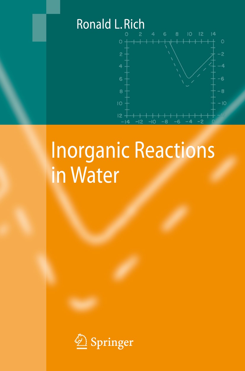 Titlebook: Inorganic Reactions in Water; Ronald Rich Book 2007 Springer-Verlag Berlin Heidelberg 2007 Reaction Chemistry.Water.chemistry.inorganic ch Titlebook: Inorganic Reactions in Water; Ronald Rich Book 2007 Springer-Verlag Berlin Heidelberg 2007 Reaction Chemistry.Water.chemistry.inorganic ch