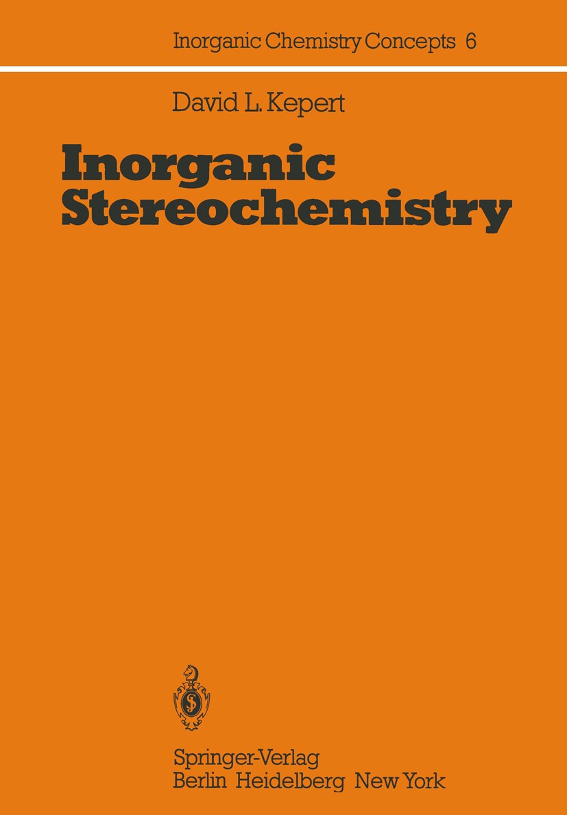 Titlebook: Inorganic Stereochemistry; David L. Kepert Book 1982 Springer-Verlag Berlin, Heidelberg 1982 Anorganische Chemie.Stereochemie.chemistry.co Titlebook: Inorganic Stereochemistry; David L. Kepert Book 1982 Springer-Verlag Berlin, Heidelberg 1982 Anorganische Chemie.Stereochemie.chemistry.co