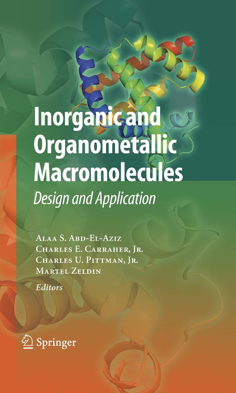 Titlebook: Inorganic and Organometallic Macromolecules; Design and Applicati Alaa S. Abd-El-Aziz,Charles E. Carraher,Martel Zel Book 2008 Springer-Ver Titlebook: Inorganic and Organometallic Macromolecules; Design and Applicati Alaa S. Abd-El-Aziz,Charles E. Carraher,Martel Zel Book 2008 Springer-Ver