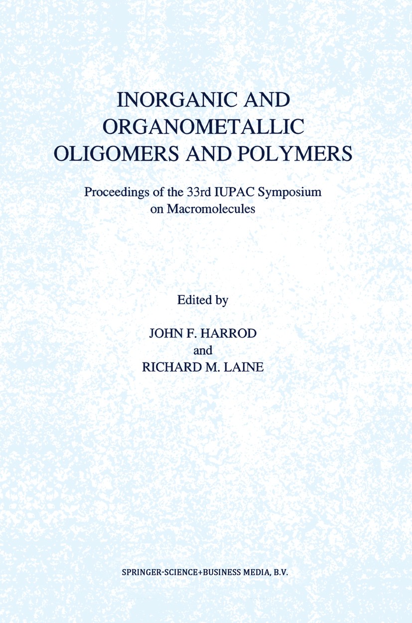 Titlebook: Inorganic and Organometallic Oligomers and Polymers; Proceedings of the 3 John F. Harrod,Richard M. Laine Conference proceedings 1991 Sprin Titlebook: Inorganic and Organometallic Oligomers and Polymers; Proceedings of the 3 John F. Harrod,Richard M. Laine Conference proceedings 1991 Sprin