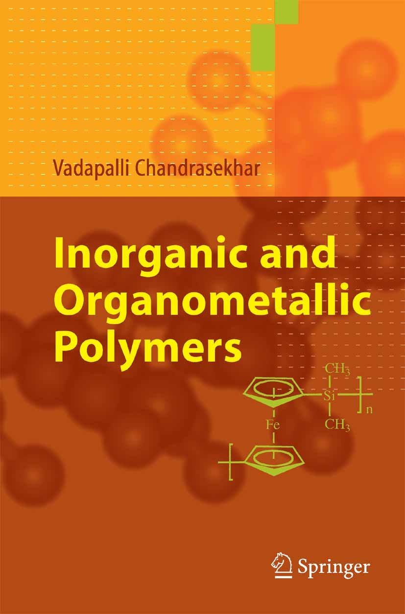 Titlebook: Inorganic and Organometallic Polymers; Vadapalli Chandrasekhar Textbook 2005 Springer-Verlag Berlin Heidelberg 2005 Anorganische Chemie.Ma Titlebook: Inorganic and Organometallic Polymers; Vadapalli Chandrasekhar Textbook 2005 Springer-Verlag Berlin Heidelberg 2005 Anorganische Chemie.Ma