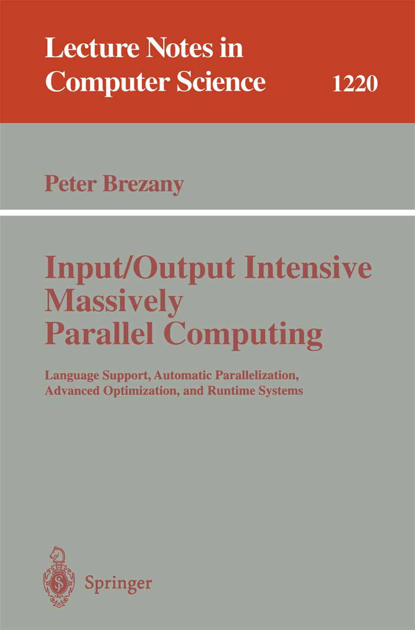 Titlebook: Input/Output Intensive Massively Parallel Computing; Language Support, Au Peter Brezany Book 1997 Springer-Verlag Berlin Heidelberg 1997 Au Titlebook: Input/Output Intensive Massively Parallel Computing; Language Support, Au Peter Brezany Book 1997 Springer-Verlag Berlin Heidelberg 1997 Au