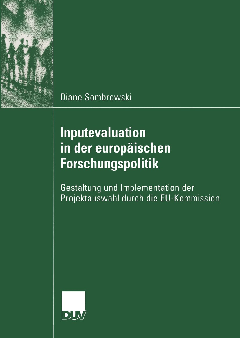 Titlebook: Inputevaluation in der europäischen Forschungspolitik; Gestaltung und Imple Diane Sombrowski Book 2005 Springer Fachmedien Wiesbaden 2005 E Titlebook: Inputevaluation in der europäischen Forschungspolitik; Gestaltung und Imple Diane Sombrowski Book 2005 Springer Fachmedien Wiesbaden 2005 E