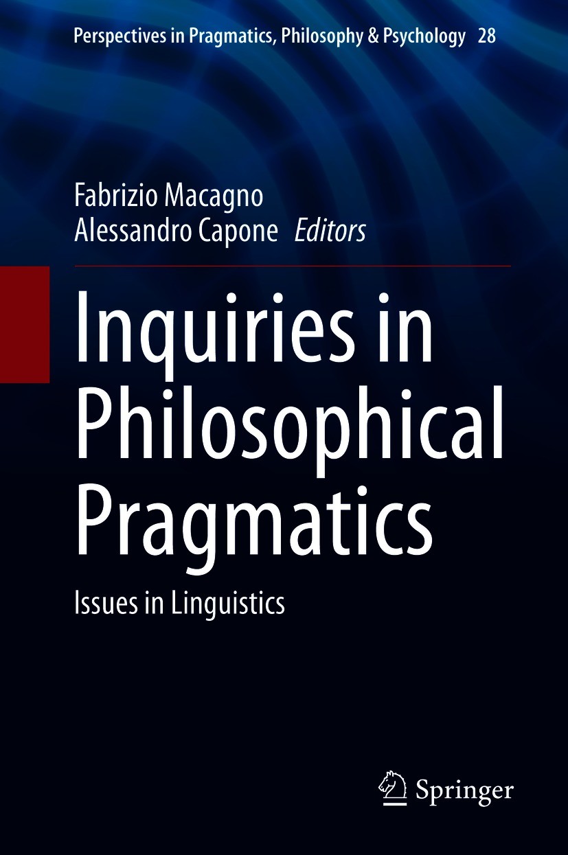 Titlebook: Inquiries in Philosophical Pragmatics; Issues in Linguistic Fabrizio Macagno,Alessandro Capone Book 2021 The Editor(s) (if applicable) and Titlebook: Inquiries in Philosophical Pragmatics; Issues in Linguistic Fabrizio Macagno,Alessandro Capone Book 2021 The Editor(s) (if applicable) and
