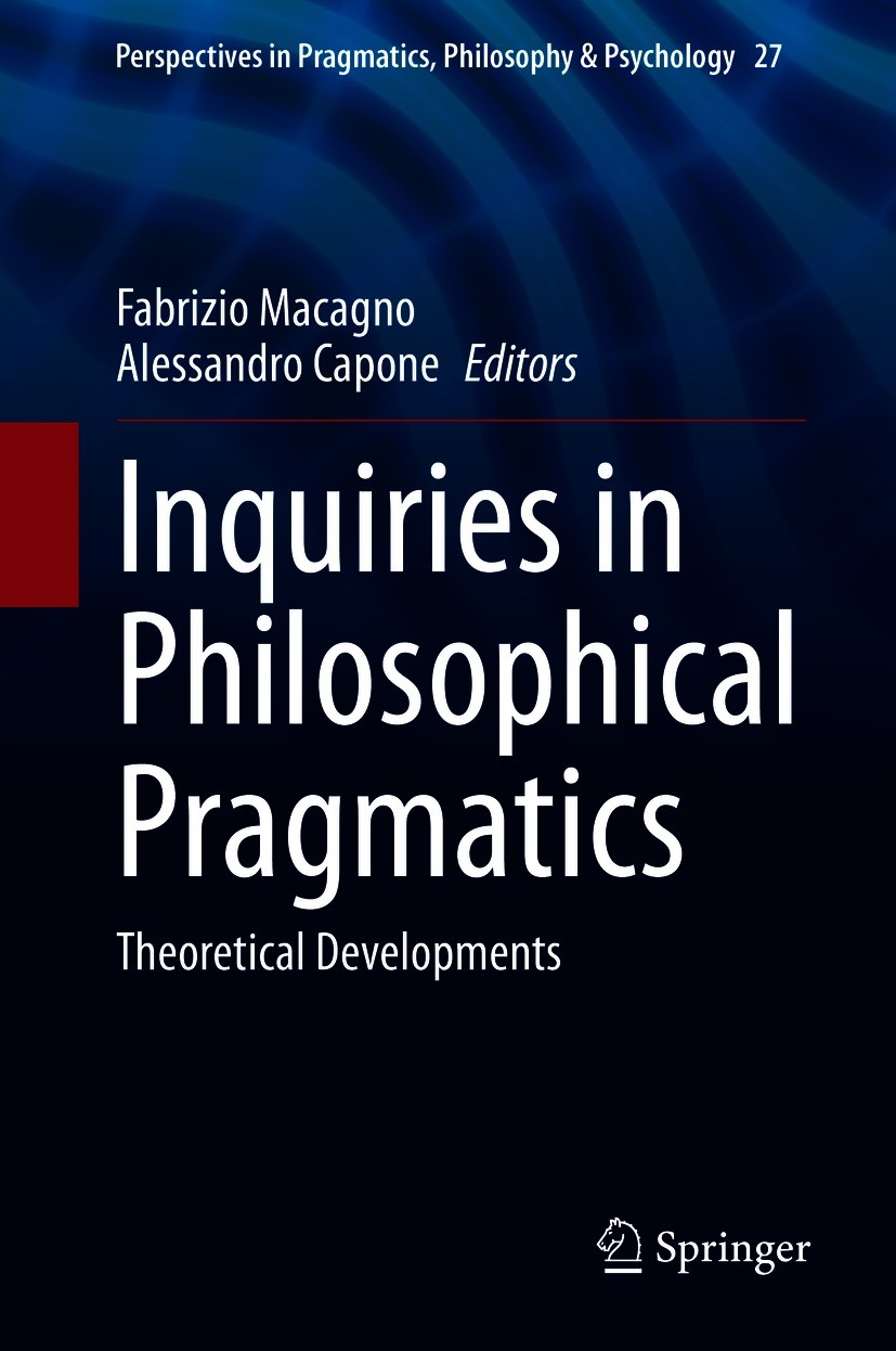 Titlebook: Inquiries in Philosophical Pragmatics; Theoretical Developm Fabrizio Macagno,Alessandro Capone Book 2021 The Editor(s) (if applicable) and Titlebook: Inquiries in Philosophical Pragmatics; Theoretical Developm Fabrizio Macagno,Alessandro Capone Book 2021 The Editor(s) (if applicable) and