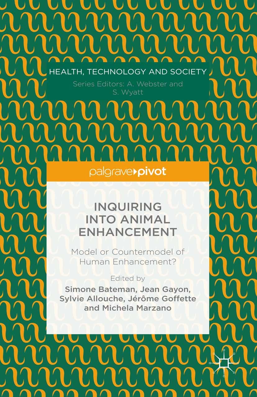 Titlebook: Inquiring into Animal Enhancement; Model or Countermode Simone Bateman,Jean Gayon,Michela Marzano Book 2015 The Editor(s) (if applicable) a Titlebook: Inquiring into Animal Enhancement; Model or Countermode Simone Bateman,Jean Gayon,Michela Marzano Book 2015 The Editor(s) (if applicable) a