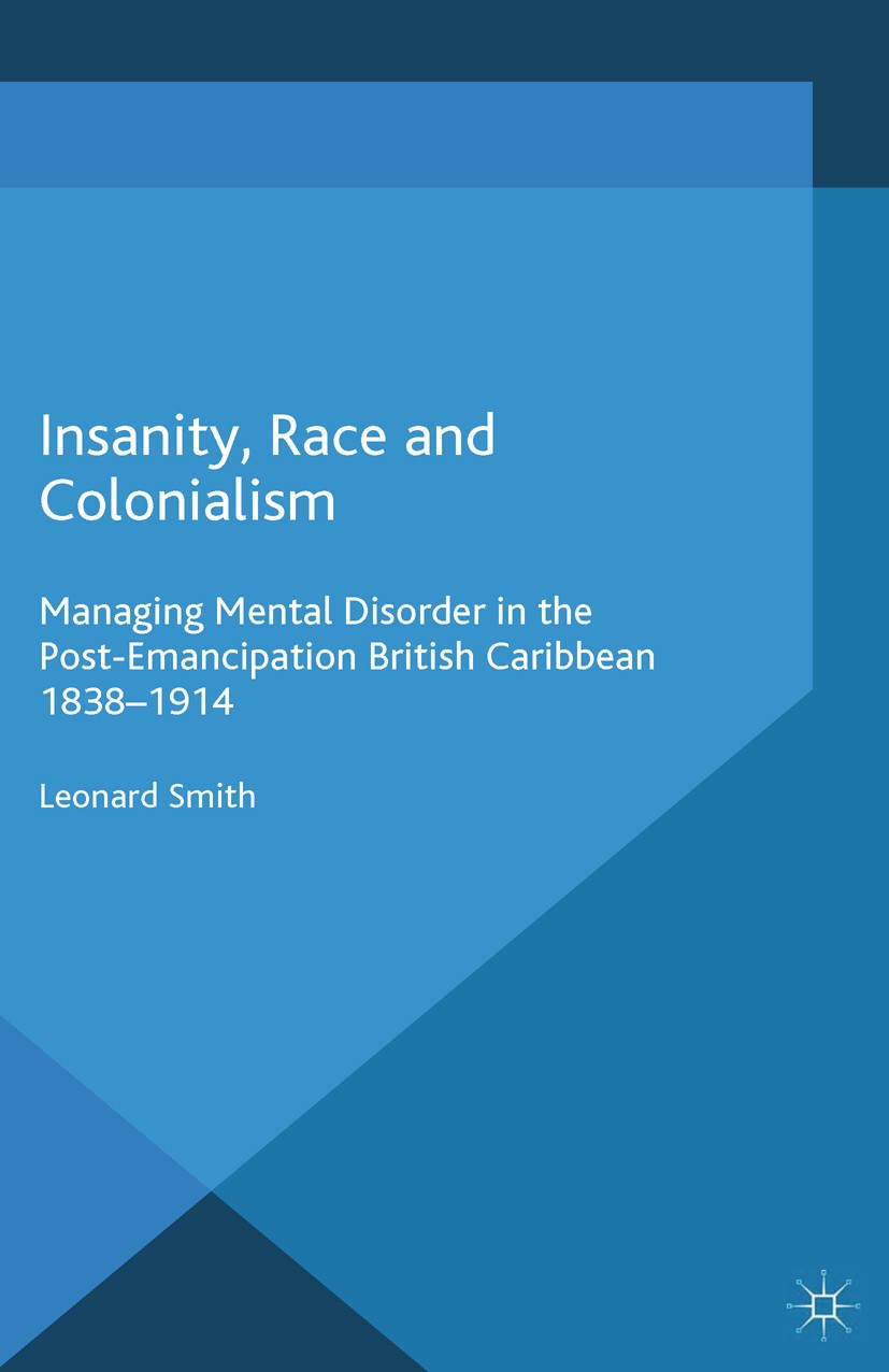 Titlebook: Insanity, Race and Colonialism; Managing Mental Diso Leonard Smith Book 2014 Palgrave Macmillan, a division of Macmillan Publishers Limited Titlebook: Insanity, Race and Colonialism; Managing Mental Diso Leonard Smith Book 2014 Palgrave Macmillan, a division of Macmillan Publishers Limited