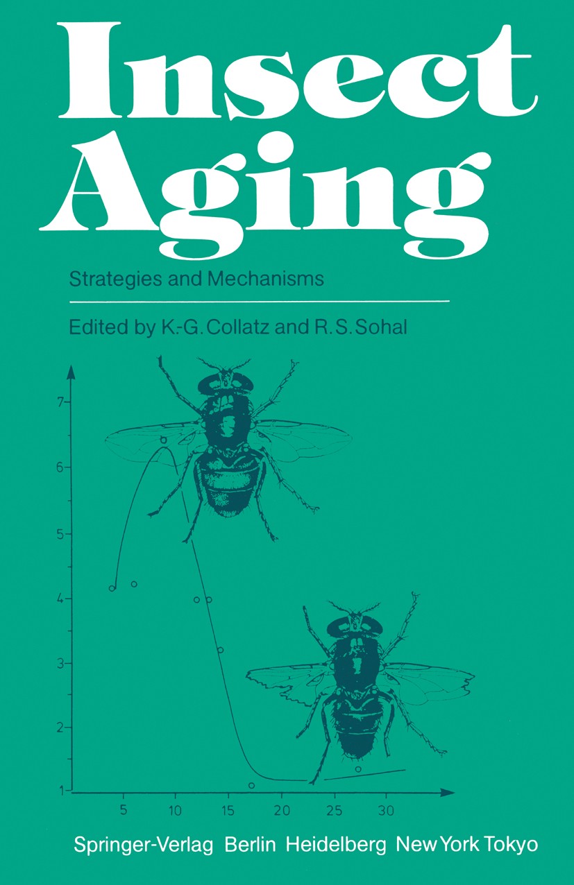 Titlebook: Insect Aging; Strategies and Mecha Klaus-Günter Collatz,Rajindar S. Sohal Book 1986 Springer-Verlag Berlin Heidelberg 1986 Drosophila.aging Titlebook: Insect Aging; Strategies and Mecha Klaus-Günter Collatz,Rajindar S. Sohal Book 1986 Springer-Verlag Berlin Heidelberg 1986 Drosophila.aging
