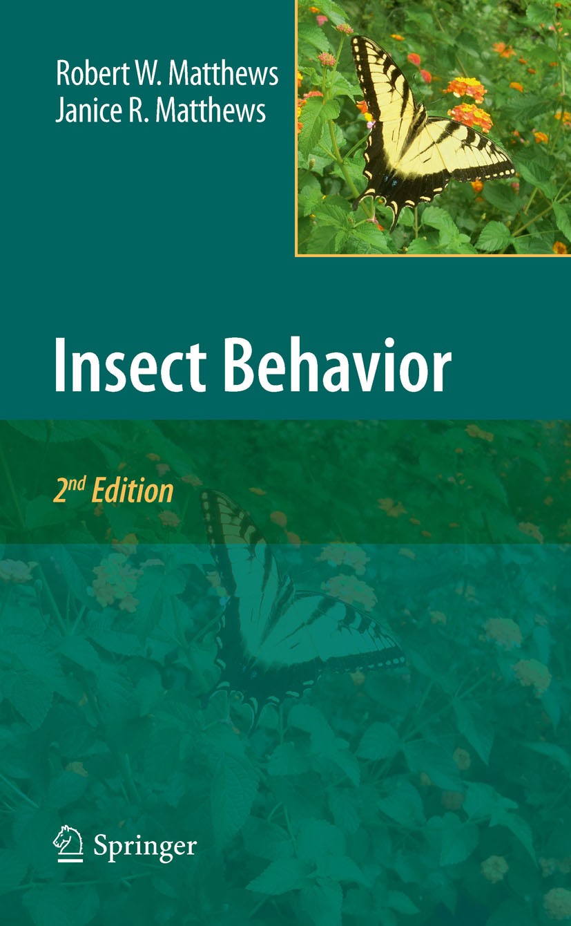 Titlebook: Insect Behavior; Robert W. Matthews,Janice R. Matthews Textbook 2010Latest edition Springer Science+Business Media B.V. 2010 animal behavi Titlebook: Insect Behavior; Robert W. Matthews,Janice R. Matthews Textbook 2010Latest edition Springer Science+Business Media B.V. 2010 animal behavi