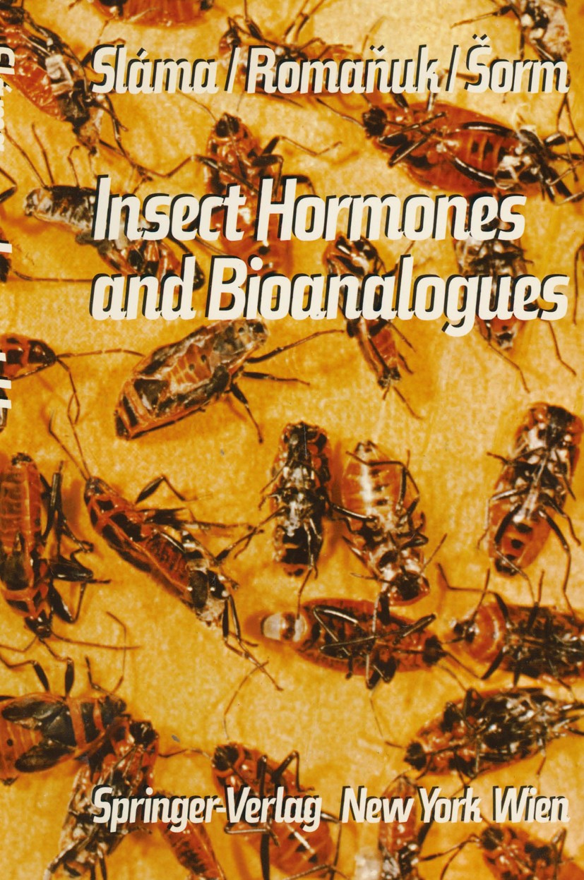 Titlebook: Insect Hormones and Bioanalogues; K. Sláma,M. Romaňuk,F. Šorm Book 1974 Springer-Verlag/Wien 1974 insect Titlebook: Insect Hormones and Bioanalogues; K. Sláma,M. Romaňuk,F. Šorm Book 1974 Springer-Verlag/Wien 1974 insect