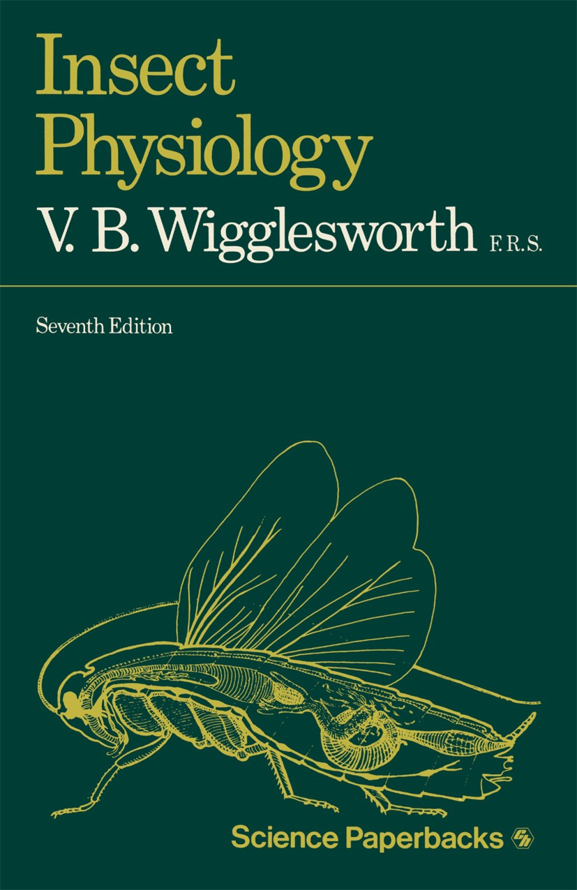 Titlebook: Insect physiology; V. B. Wigglesworth Book 19747th edition Springer Science+Business Media New York 1974 biochemistry.cells.chemistry.ento Titlebook: Insect physiology; V. B. Wigglesworth Book 19747th edition Springer Science+Business Media New York 1974 biochemistry.cells.chemistry.ento