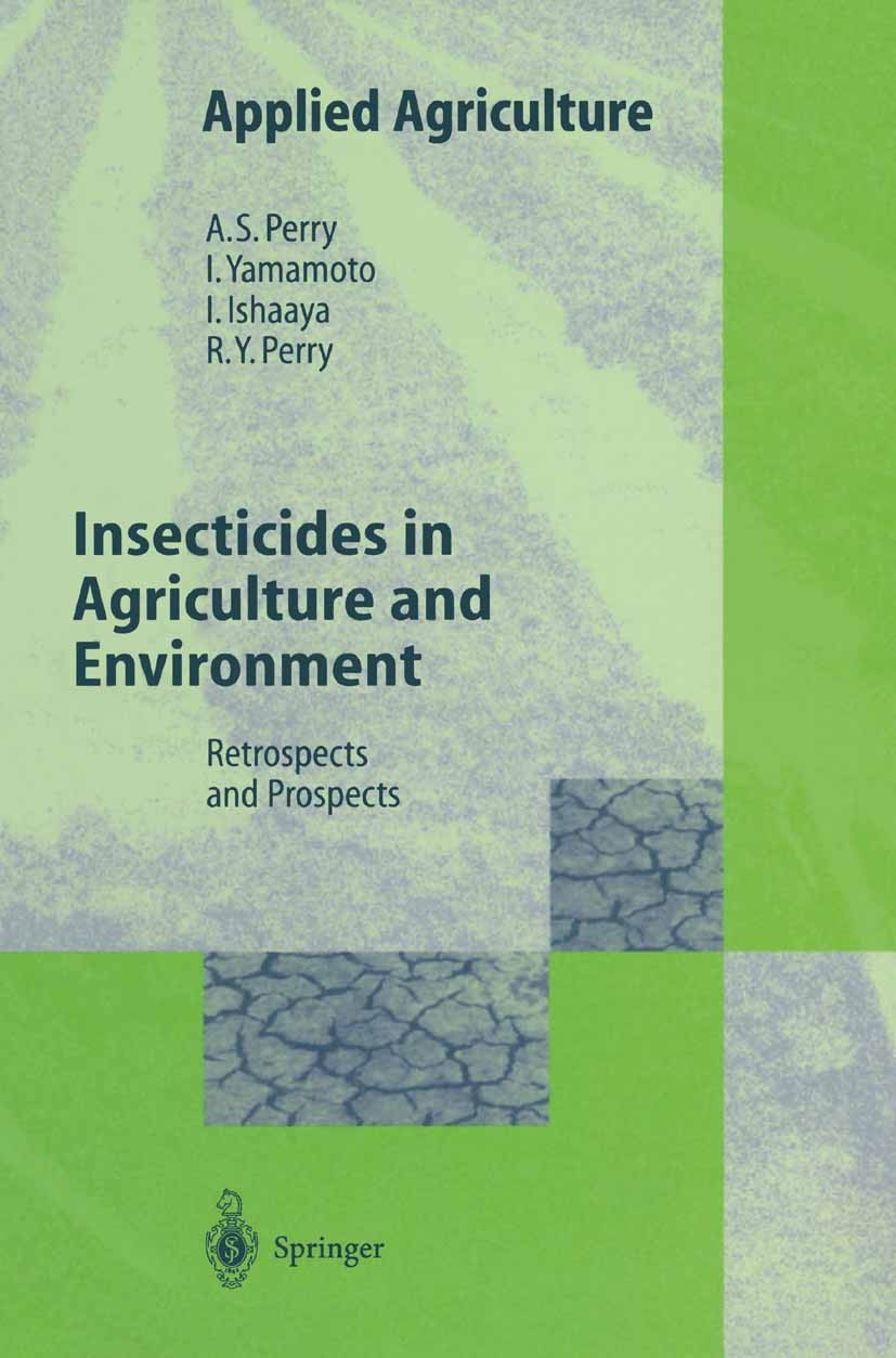 Titlebook: Insecticides in Agriculture and Environment; Retrospects and Pros A. S. Perry,I. Yamamoto,R. Perry Book 1998 Springer-Verlag Berlin Heidelb Titlebook: Insecticides in Agriculture and Environment; Retrospects and Pros A. S. Perry,I. Yamamoto,R. Perry Book 1998 Springer-Verlag Berlin Heidelb