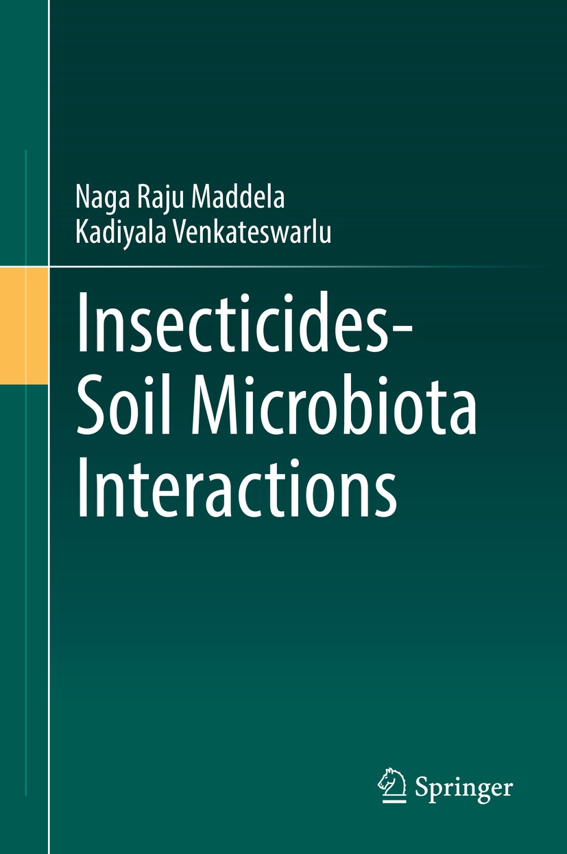 Titlebook: Insecticides−Soil Microbiota Interactions; Naga Raju Maddela,Kadiyala Venkateswarlu Book 2018 Springer International Publishing AG 2018 In Titlebook: Insecticides−Soil Microbiota Interactions; Naga Raju Maddela,Kadiyala Venkateswarlu Book 2018 Springer International Publishing AG 2018 In