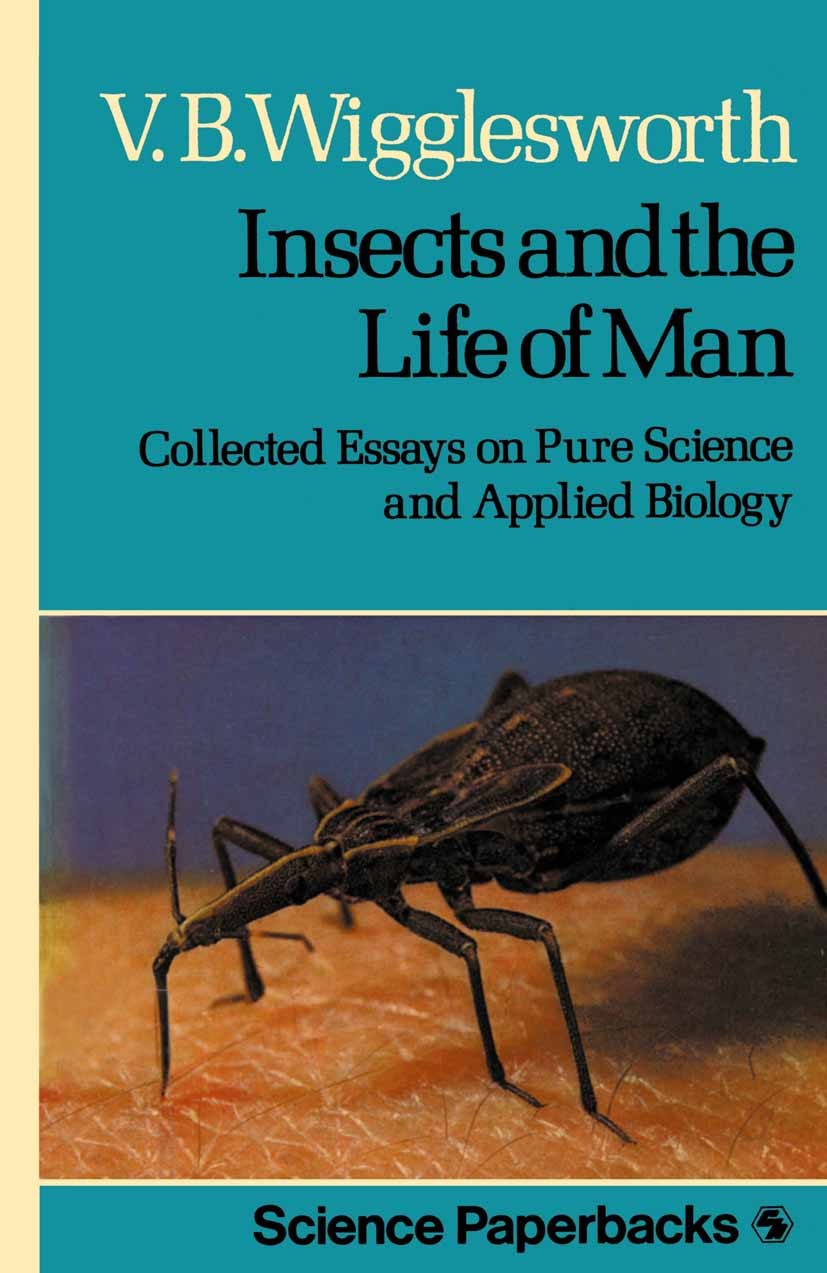 Titlebook: Insects and the Life of Man; Collected Essays on Vincent B. Wigglesworth Book 1976 V. B. Wigglesworth 1976 development.entomology.insects. Titlebook: Insects and the Life of Man; Collected Essays on Vincent B. Wigglesworth Book 1976 V. B. Wigglesworth 1976 development.entomology.insects.