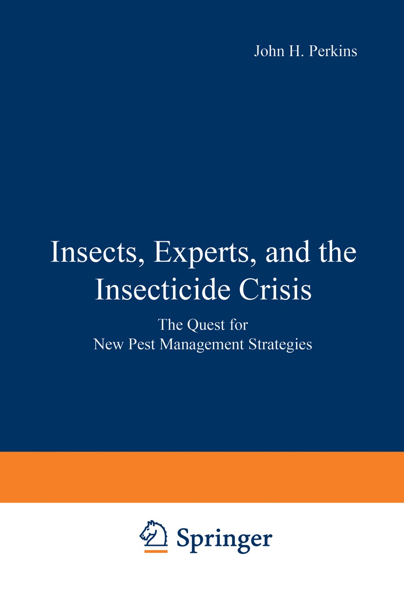 Titlebook: Insects, Experts, and the Insecticide Crisis; The Quest for New Pe John H. Perkins Book 1982 Springer Science+Business Media New York 1982 Titlebook: Insects, Experts, and the Insecticide Crisis; The Quest for New Pe John H. Perkins Book 1982 Springer Science+Business Media New York 1982