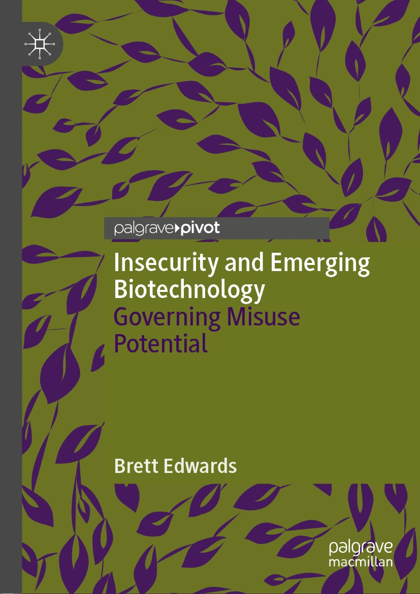Titlebook: Insecurity and Emerging Biotechnology; Governing Misuse Pot Brett Edwards Book 2019 The Editor(s) (if applicable) and The Author(s), under Titlebook: Insecurity and Emerging Biotechnology; Governing Misuse Pot Brett Edwards Book 2019 The Editor(s) (if applicable) and The Author(s), under
