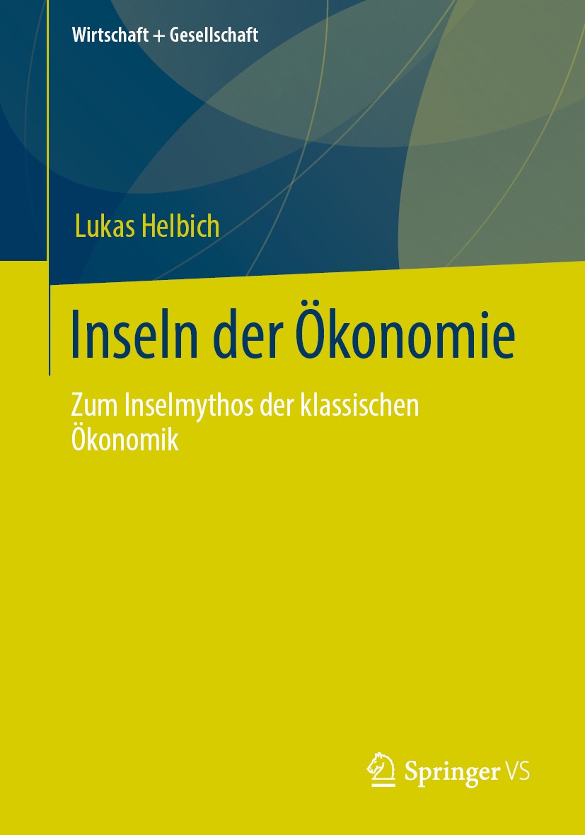 Titlebook: Inseln der Ökonomie; Zum Inselmythos der Lukas Helbich Book 2020 Der/die Herausgeber bzw. der/die Autor(en), exklusiv lizenziert durch Spr Titlebook: Inseln der Ökonomie; Zum Inselmythos der Lukas Helbich Book 2020 Der/die Herausgeber bzw. der/die Autor(en), exklusiv lizenziert durch Spr