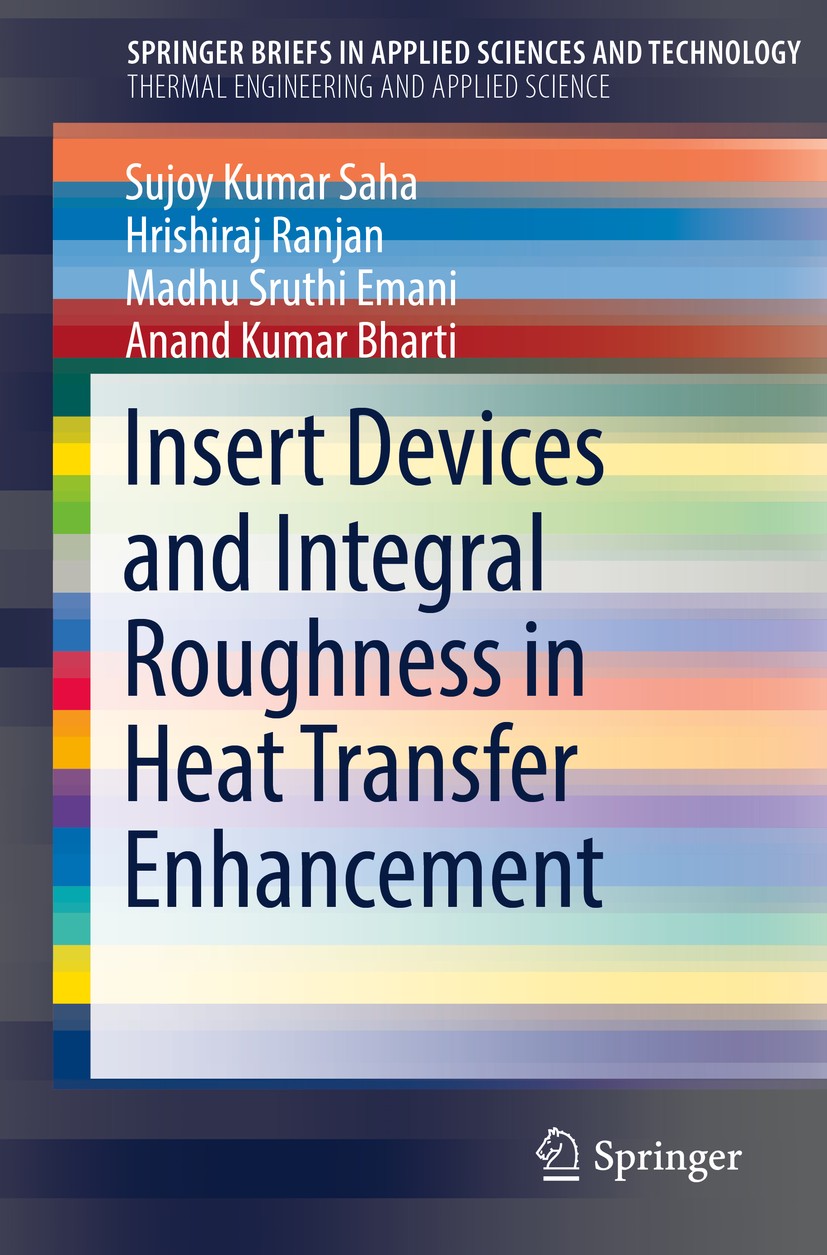 Titlebook: Insert Devices and Integral Roughness in Heat Transfer Enhancement; Sujoy Kumar Saha,Hrishiraj Ranjan,Anand Kumar Bhar Book 2020 The Autho Titlebook: Insert Devices and Integral Roughness in Heat Transfer Enhancement; Sujoy Kumar Saha,Hrishiraj Ranjan,Anand Kumar Bhar Book 2020 The Autho