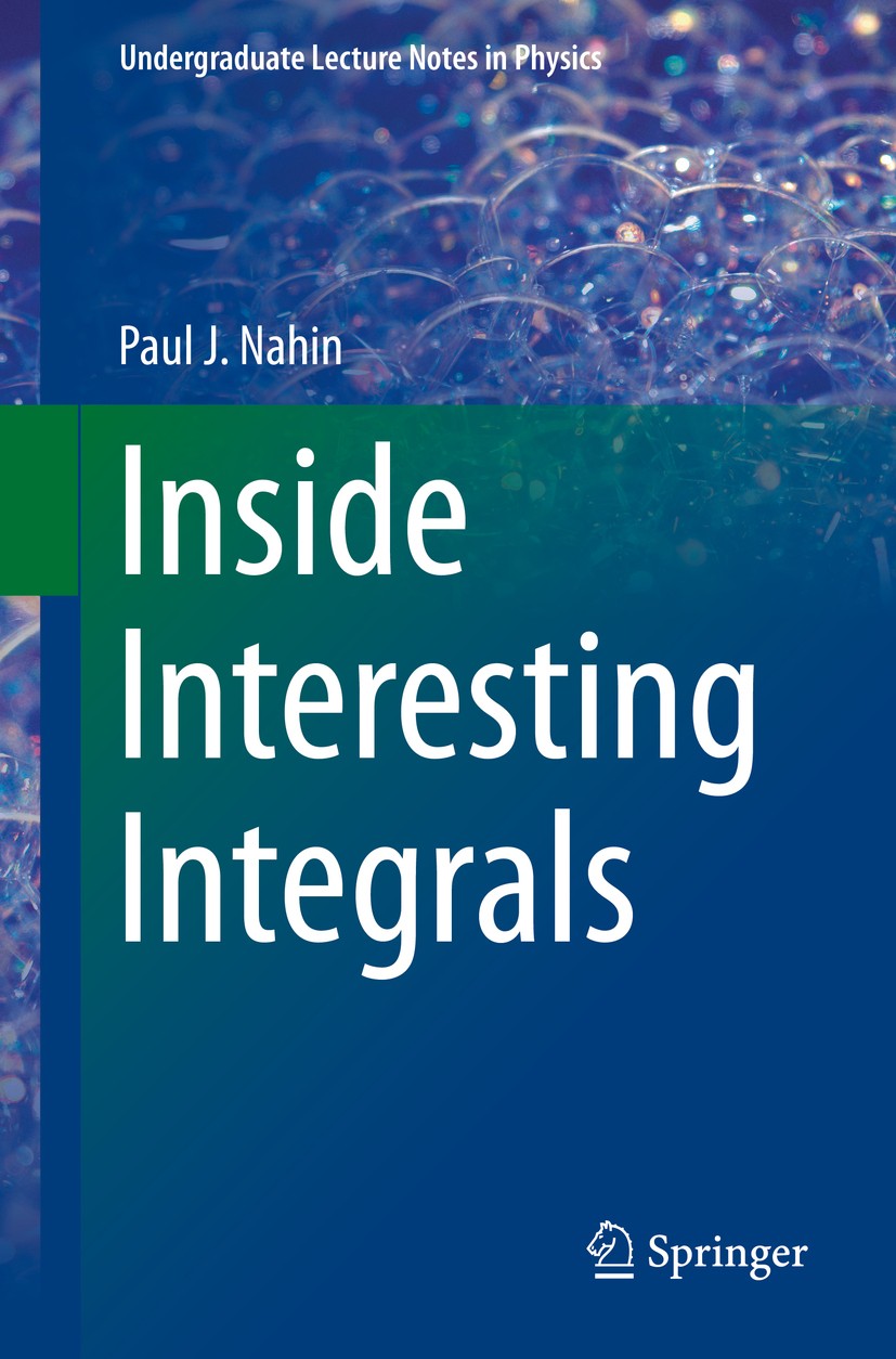 Titlebook: Inside Interesting Integrals; A Collection of Snea Paul J. Nahin Textbook 20151st edition Springer Science+Business Media, LLC, part of Spr Titlebook: Inside Interesting Integrals; A Collection of Snea Paul J. Nahin Textbook 20151st edition Springer Science+Business Media, LLC, part of Spr