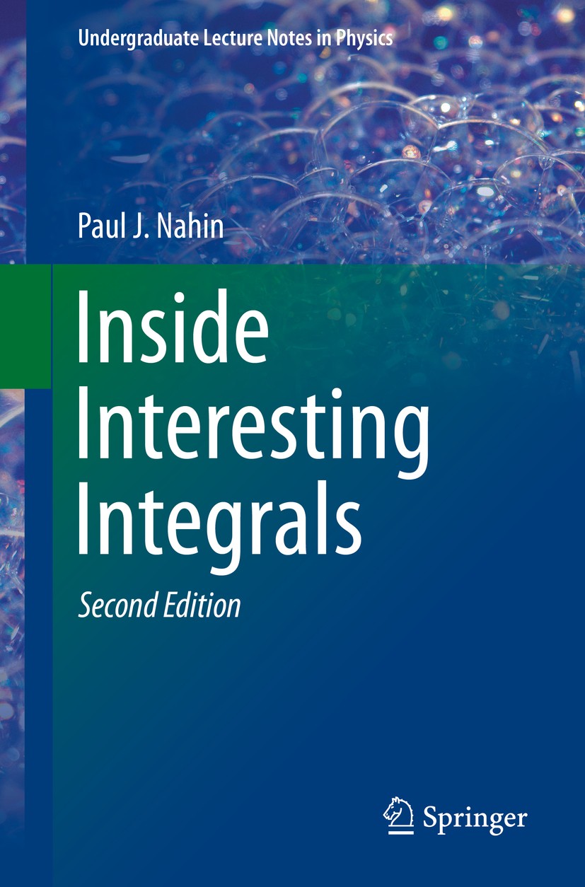 Titlebook: Inside Interesting Integrals; A Collection of Snea Paul J. Nahin Textbook 2020Latest edition Springer Nature Switzerland AG 2020 Differenti Titlebook: Inside Interesting Integrals; A Collection of Snea Paul J. Nahin Textbook 2020Latest edition Springer Nature Switzerland AG 2020 Differenti