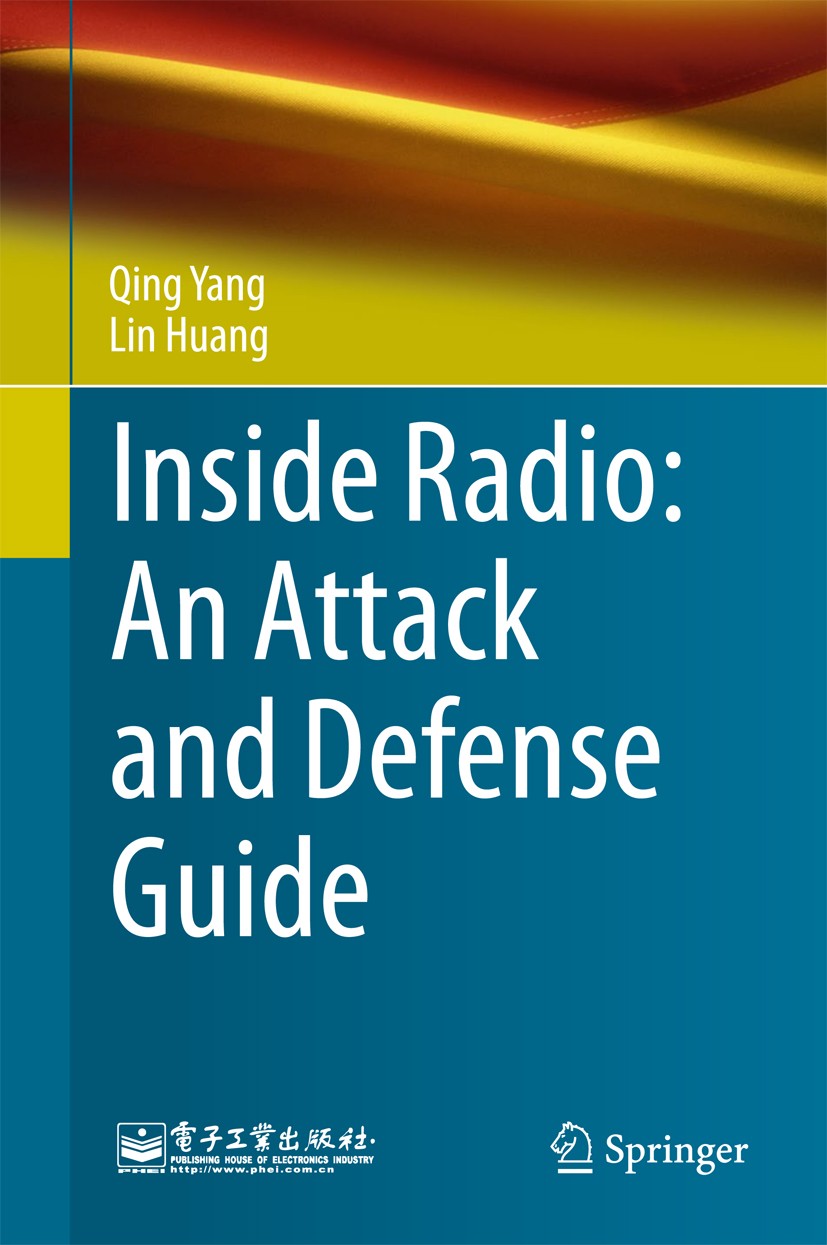 Titlebook: Inside Radio: An Attack and Defense Guide; Qing Yang,Lin Huang Book 2018 Publishing House of Electronics Industry, Beijing and Springer Na Titlebook: Inside Radio: An Attack and Defense Guide; Qing Yang,Lin Huang Book 2018 Publishing House of Electronics Industry, Beijing and Springer Na