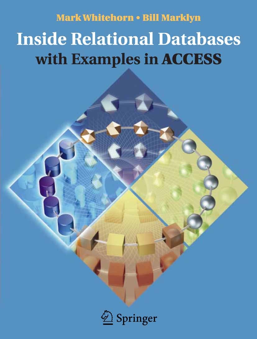Titlebook: Inside Relational Databases with Examples in Access; Mark Whitehorn,Bill Marklyn Book 2007 Springer-Verlag London Ltd. 2007 Access.SQL.arc Titlebook: Inside Relational Databases with Examples in Access; Mark Whitehorn,Bill Marklyn Book 2007 Springer-Verlag London Ltd. 2007 Access.SQL.arc