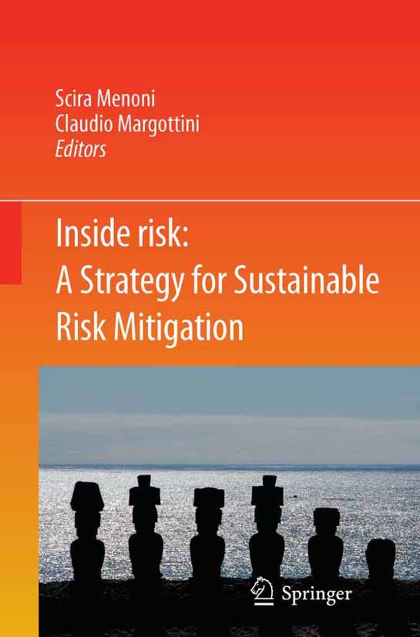Titlebook: Inside Risk: AStrategy for Sustainable Risk Mitigation; Scira Menoni,Claudio Margottini Book 2011 Springer-Verlag Italia Srl. 2011 Disaste Titlebook: Inside Risk: AStrategy for Sustainable Risk Mitigation; Scira Menoni,Claudio Margottini Book 2011 Springer-Verlag Italia Srl. 2011 Disaste