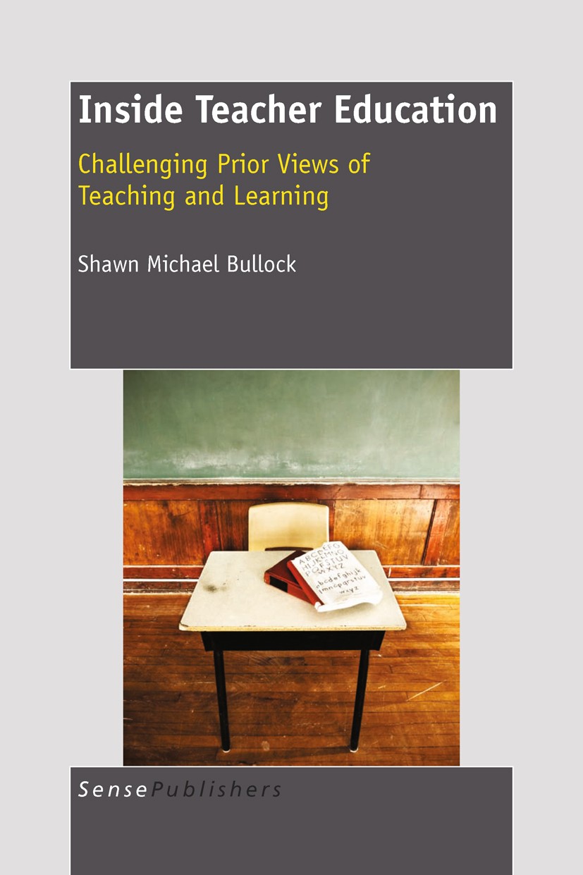 Titlebook: Inside Teacher Education: Challenging Prior Views of Teaching and Learning; Shawn Michael Bullock Book 2011 SensePublishers 2011 teacher e Titlebook: Inside Teacher Education: Challenging Prior Views of Teaching and Learning; Shawn Michael Bullock Book 2011 SensePublishers 2011 teacher e