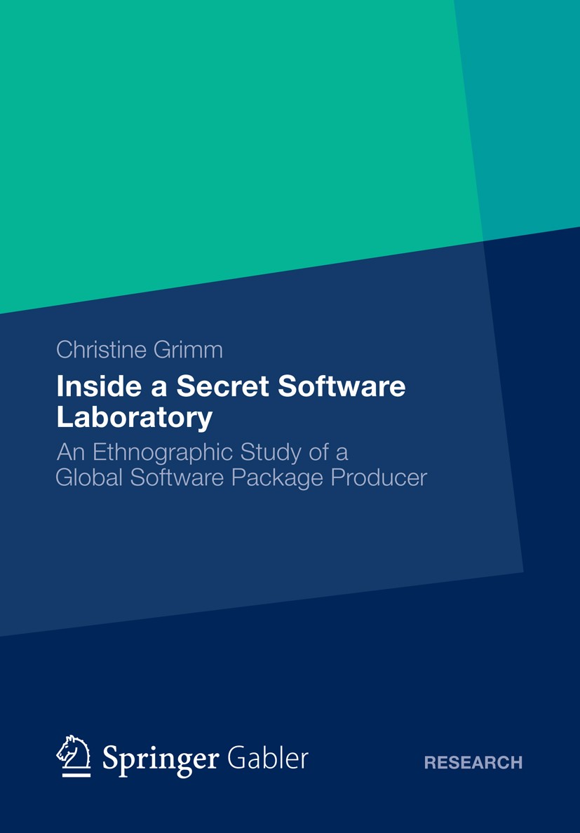 Titlebook: Inside a Secret Software Laboratory; An Ethnographic Stud Christine Grimm Book 2012 Gabler Verlag | Springer Fachmedien Wiesbaden GmbH 2012 Titlebook: Inside a Secret Software Laboratory; An Ethnographic Stud Christine Grimm Book 2012 Gabler Verlag | Springer Fachmedien Wiesbaden GmbH 2012