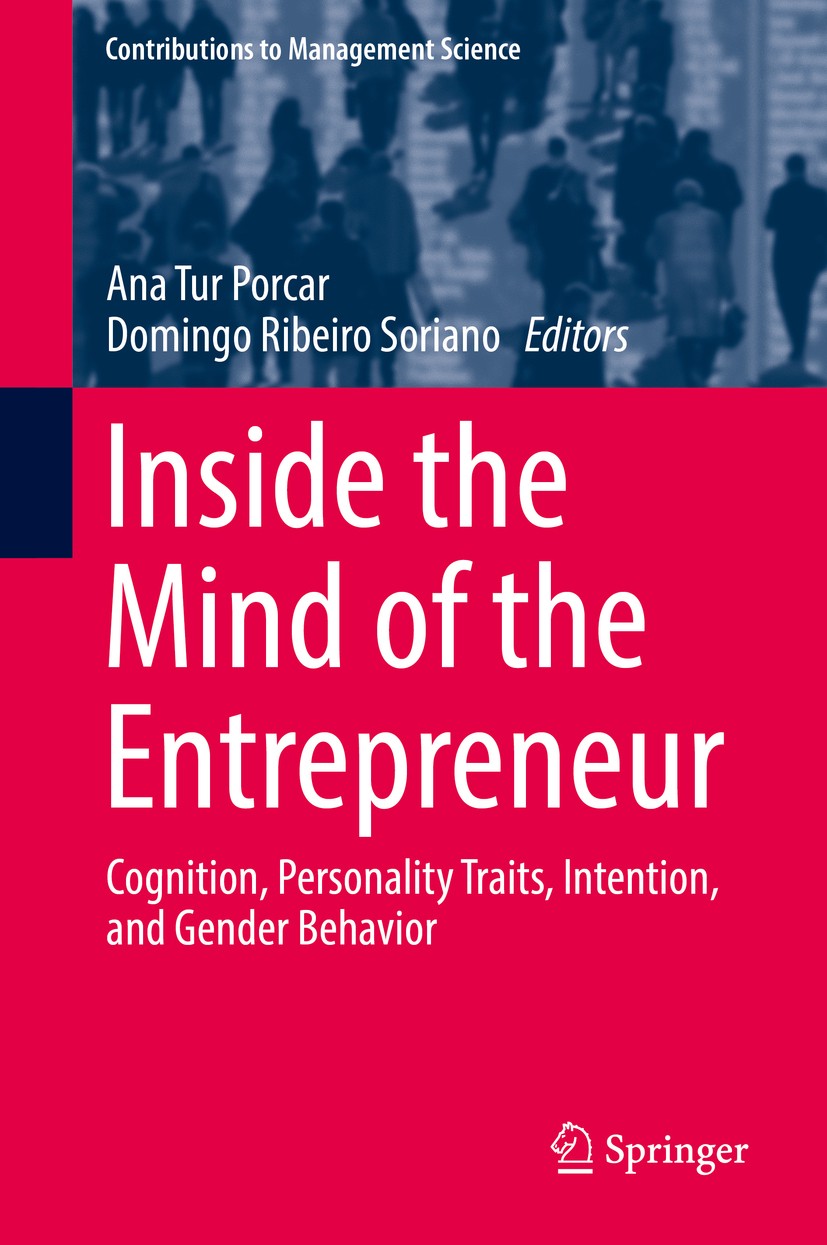Titlebook: Inside the Mind of the Entrepreneur; Cognition, Personali Ana Tur Porcar,Domingo Ribeiro Soriano Book 2018 Springer International Publishin Titlebook: Inside the Mind of the Entrepreneur; Cognition, Personali Ana Tur Porcar,Domingo Ribeiro Soriano Book 2018 Springer International Publishin