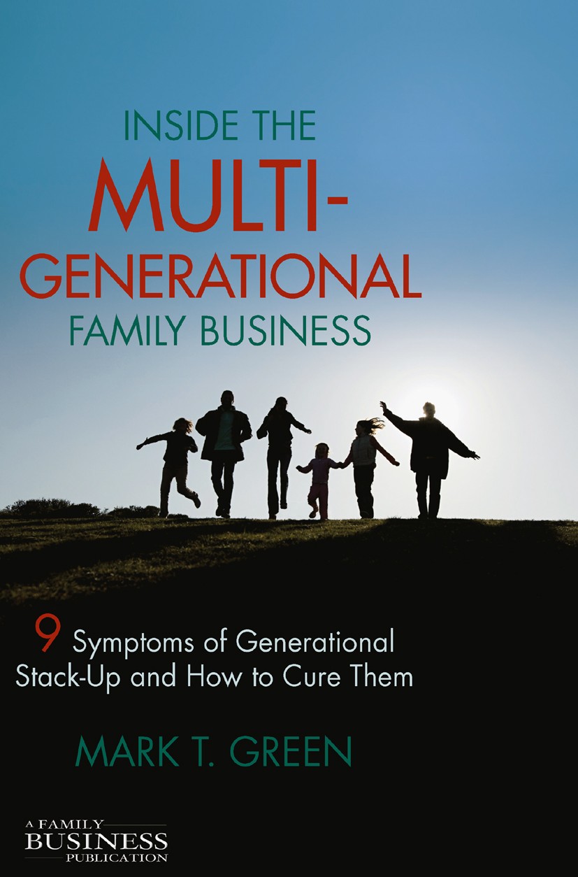 Titlebook: Inside the Multi-Generational Family Business; Nine Symptoms of Gen Mark T. Green Book 2011 Palgrave Macmillan, a division of Nature Americ Titlebook: Inside the Multi-Generational Family Business; Nine Symptoms of Gen Mark T. Green Book 2011 Palgrave Macmillan, a division of Nature Americ