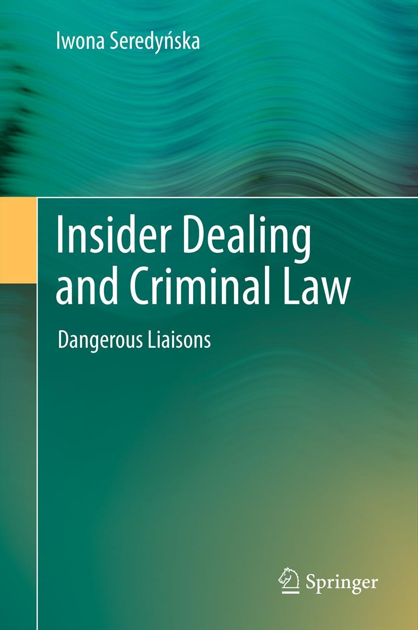 Titlebook: Insider Dealing and Criminal Law; Dangerous Liaisons Iwona Seredyńska Book 2012 Springer-Verlag Berlin Heidelberg 2012 alternatives for cri Titlebook: Insider Dealing and Criminal Law; Dangerous Liaisons Iwona Seredyńska Book 2012 Springer-Verlag Berlin Heidelberg 2012 alternatives for cri