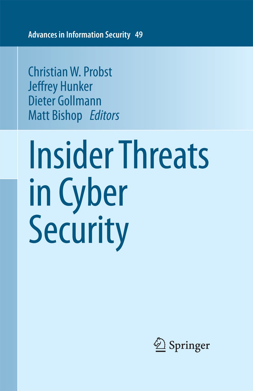 Titlebook: Insider Threats in Cyber Security; Christian W. Probst,Jeffrey Hunker,Matt Bishop Book 2010 Springer Science+Business Media, LLC 2010 Audi Titlebook: Insider Threats in Cyber Security; Christian W. Probst,Jeffrey Hunker,Matt Bishop Book 2010 Springer Science+Business Media, LLC 2010 Audi