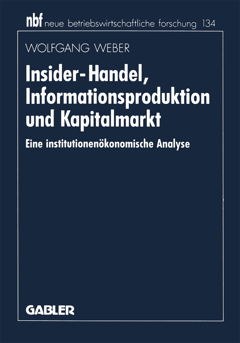 Titlebook: Insider-Handel, Informationsproduktion und Kapitalmarkt; Eine institutionenök Wolfgang Weber Book 1994 Betriebswirtschaftlicher Verlag Dr. Titlebook: Insider-Handel, Informationsproduktion und Kapitalmarkt; Eine institutionenök Wolfgang Weber Book 1994 Betriebswirtschaftlicher Verlag Dr.