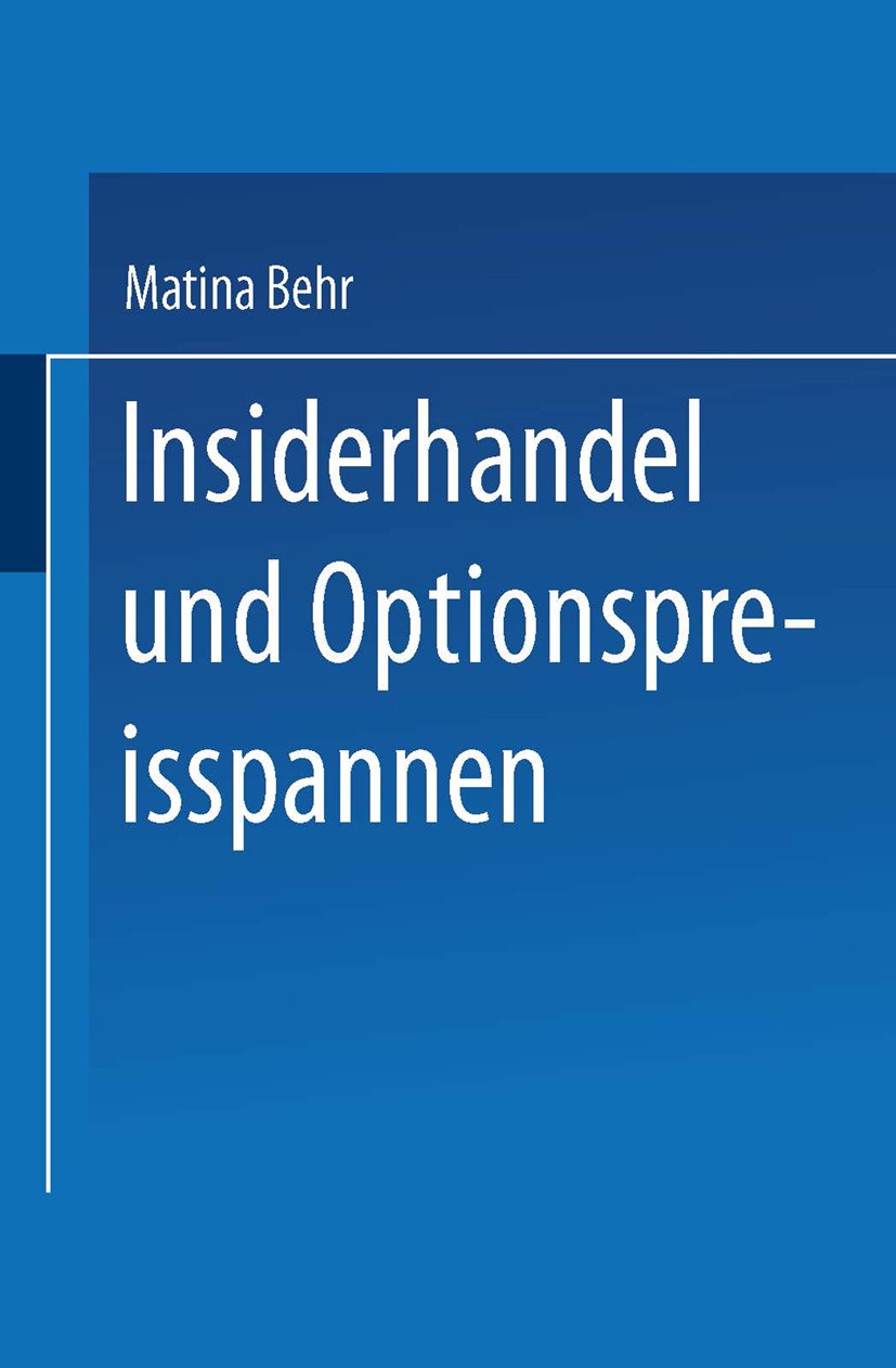 Titlebook: Insiderhandel und Optionspreisspannen; Einordnung und empir Matina L. Behr Book 2001 Springer Fachmedien Wiesbaden 2001 Bank.Kapitalmarkt.M Titlebook: Insiderhandel und Optionspreisspannen; Einordnung und empir Matina L. Behr Book 2001 Springer Fachmedien Wiesbaden 2001 Bank.Kapitalmarkt.M