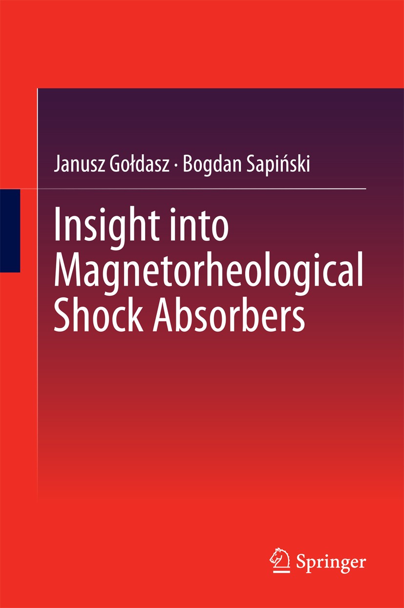 Titlebook: Insight into Magnetorheological Shock Absorbers; Janusz Gołdasz,Bogdan Sapiński Book 2015 Springer International Publishing Switzerland 20 Titlebook: Insight into Magnetorheological Shock Absorbers; Janusz Gołdasz,Bogdan Sapiński Book 2015 Springer International Publishing Switzerland 20