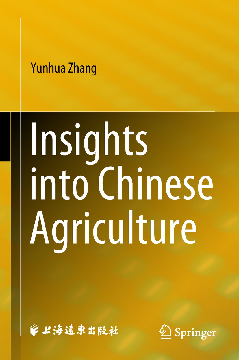Titlebook: Insights into Chinese Agriculture; Yunhua Zhang Book 2018 Shanghai Far East Publisher and Springer Nature Singapore Pte Ltd. 2018 China.La Titlebook: Insights into Chinese Agriculture; Yunhua Zhang Book 2018 Shanghai Far East Publisher and Springer Nature Singapore Pte Ltd. 2018 China.La