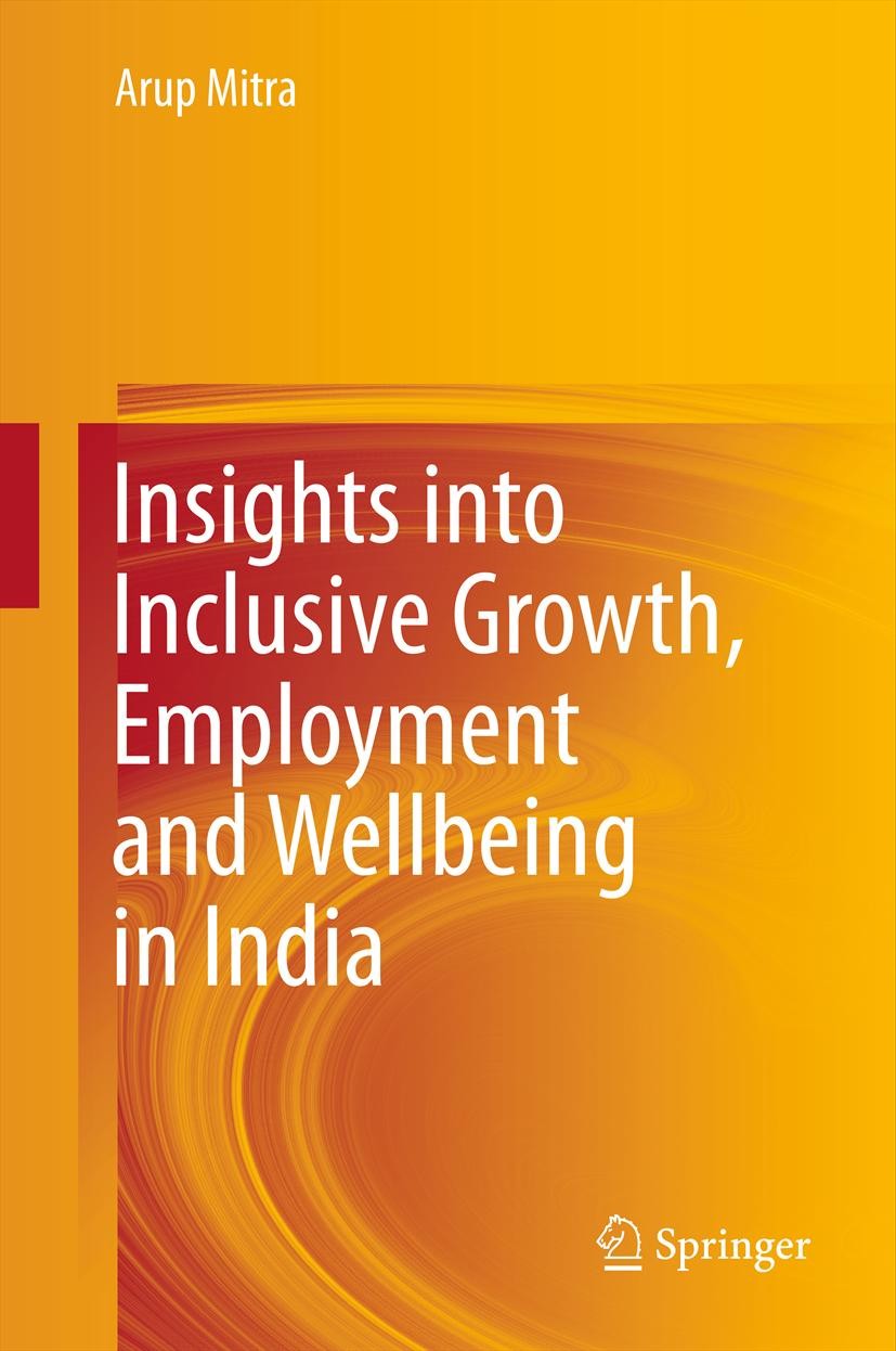 Titlebook: Insights into Inclusive Growth, Employment and Wellbeing in India; Arup Mitra Book 2013 Springer India 2013 Growth.Informal Sector.Labour. Titlebook: Insights into Inclusive Growth, Employment and Wellbeing in India; Arup Mitra Book 2013 Springer India 2013 Growth.Informal Sector.Labour.