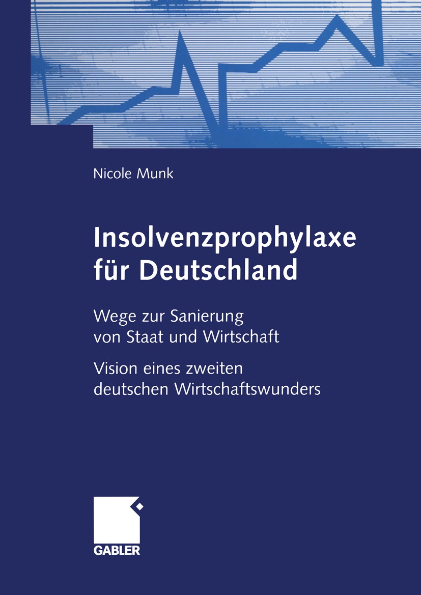 Titlebook: Insolvenzprophylaxe für Deutschland; Wege zur Sanierung v Nicole Munk Book 2004 Betriebswirtschaftlicher Verlag Dr. Th. Gabler /GWV Fachver Titlebook: Insolvenzprophylaxe für Deutschland; Wege zur Sanierung v Nicole Munk Book 2004 Betriebswirtschaftlicher Verlag Dr. Th. Gabler /GWV Fachver