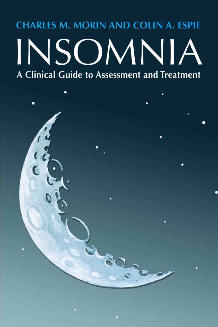 Titlebook: Insomnia; A Clinical Guide to Charles M. Morin,Colin A. Espie Book 2004 Springer Science+Business Media New York 2004 Deprivation.Syndrom. Titlebook: Insomnia; A Clinical Guide to Charles M. Morin,Colin A. Espie Book 2004 Springer Science+Business Media New York 2004 Deprivation.Syndrom.