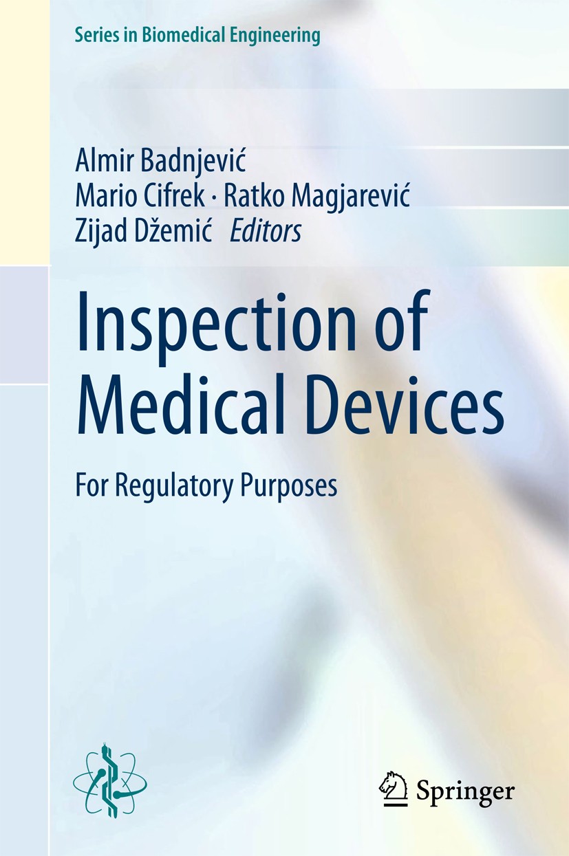 Titlebook: Inspection of Medical Devices; For Regulatory Purpo Almir Badnjević,Mario Cifrek,Zijad Džemić Book 20181st edition Springer Nature Singapor Titlebook: Inspection of Medical Devices; For Regulatory Purpo Almir Badnjević,Mario Cifrek,Zijad Džemić Book 20181st edition Springer Nature Singapor