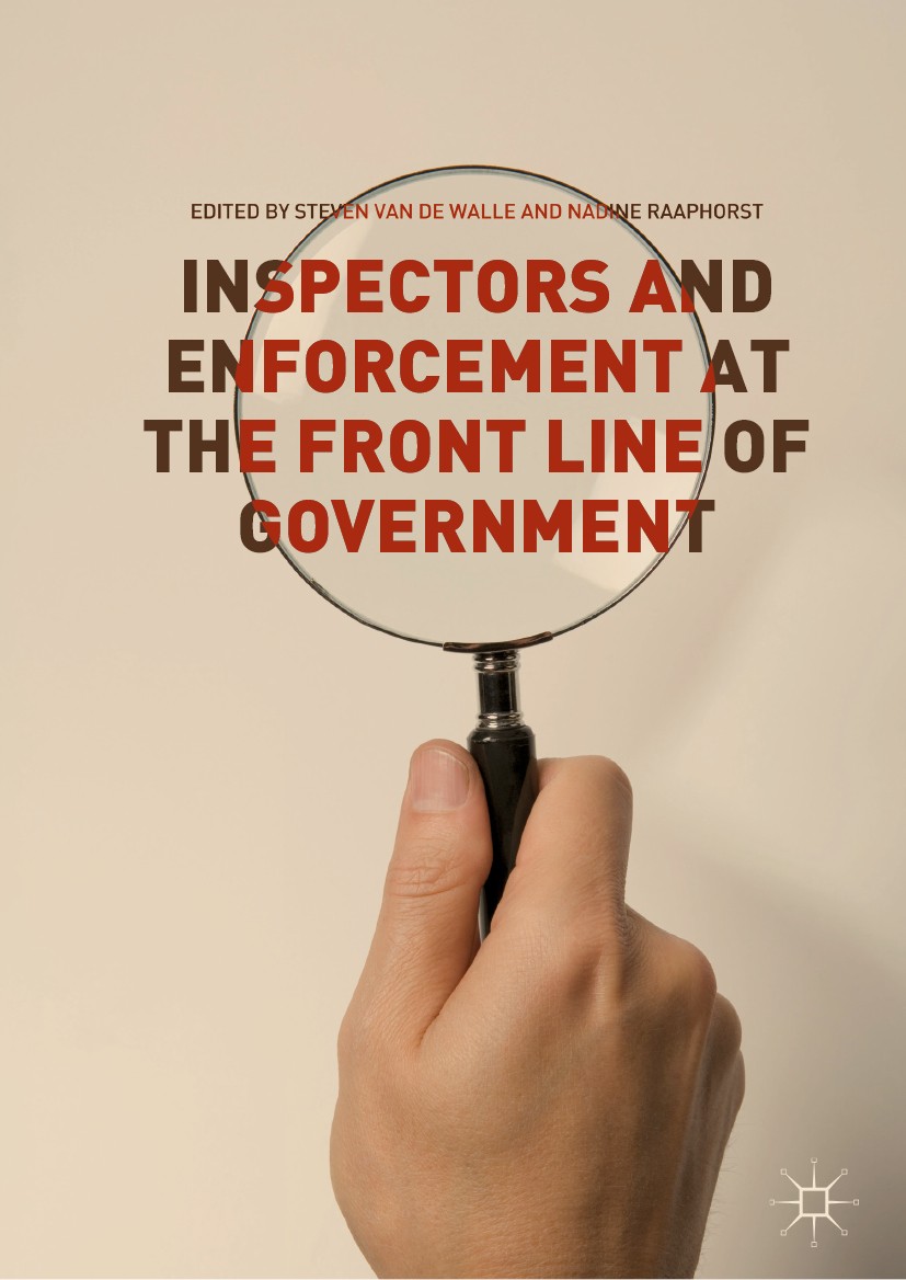 Titlebook: Inspectors and Enforcement at the Front Line of Government; Steven Van de Walle,Nadine Raaphorst Book 2019 The Editor(s) (if applicable) a Titlebook: Inspectors and Enforcement at the Front Line of Government; Steven Van de Walle,Nadine Raaphorst Book 2019 The Editor(s) (if applicable) a