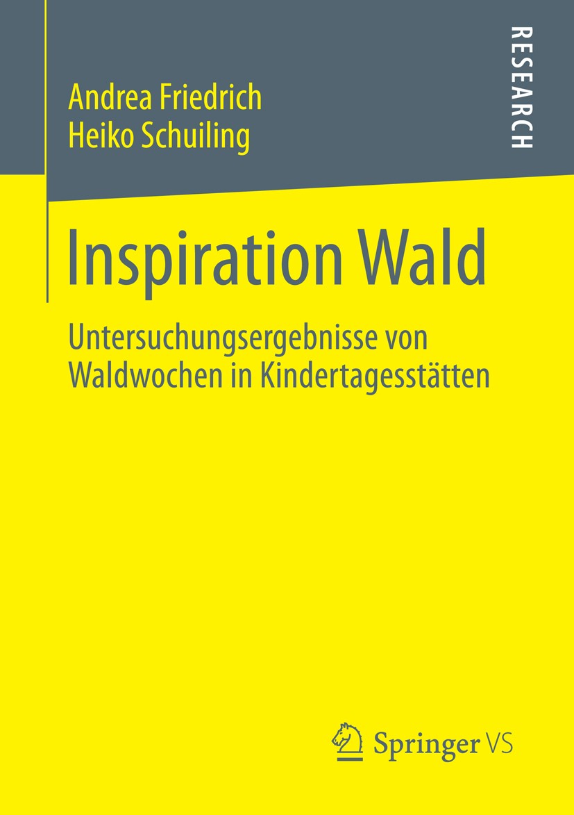 Titlebook: Inspiration Wald; Untersuchungsergebni Andrea Friedrich,Heiko Schuiling Book 2014 Springer Fachmedien Wiesbaden 2014 Naturpädagogik.Waldpäd Titlebook: Inspiration Wald; Untersuchungsergebni Andrea Friedrich,Heiko Schuiling Book 2014 Springer Fachmedien Wiesbaden 2014 Naturpädagogik.Waldpäd