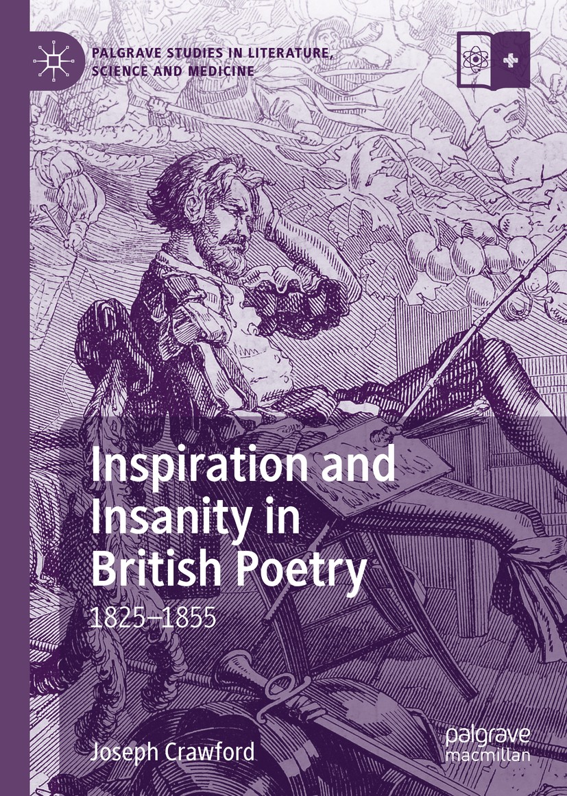 Titlebook: Inspiration and Insanity in British Poetry; 1825–1855 Joseph Crawford Book 2019 The Editor(s) (if applicable) and The Author(s), under excl Titlebook: Inspiration and Insanity in British Poetry; 1825–1855 Joseph Crawford Book 2019 The Editor(s) (if applicable) and The Author(s), under excl