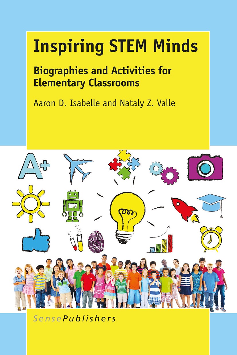 Titlebook: Inspiring STEM Minds; Biographies and Acti Aaron D. Isabelle,Nataly Z. Valle Book 2016 SensePublishers-Rotterdam, The Netherlands 2016 STEM Titlebook: Inspiring STEM Minds; Biographies and Acti Aaron D. Isabelle,Nataly Z. Valle Book 2016 SensePublishers-Rotterdam, The Netherlands 2016 STEM