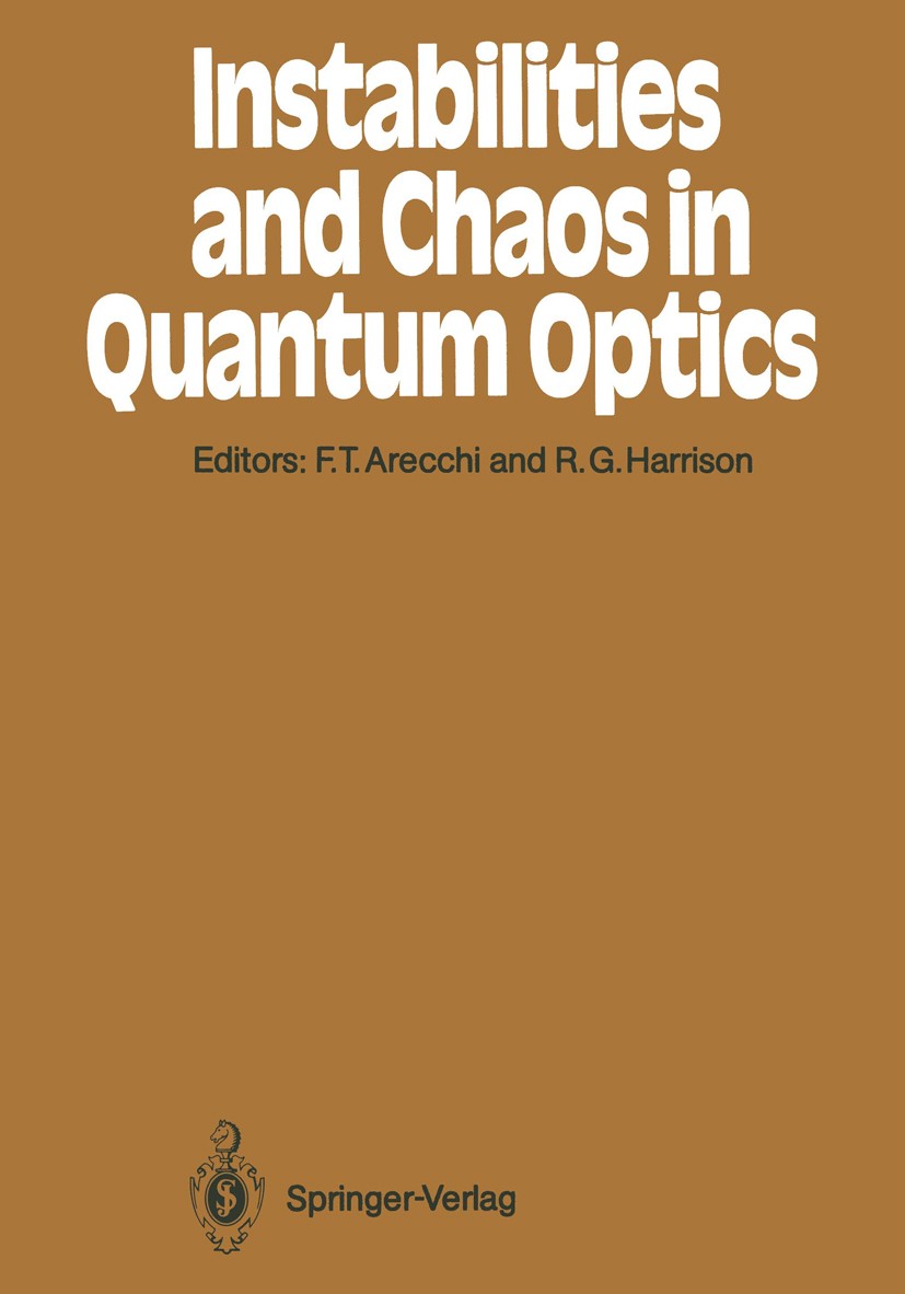 Titlebook: Instabilities and Chaos in Quantum Optics; F. Tito Arecchi,Robert G. Harrison Textbook 1987 Springer-Verlag Berlin Heidelberg 1987 chaos.l Titlebook: Instabilities and Chaos in Quantum Optics; F. Tito Arecchi,Robert G. Harrison Textbook 1987 Springer-Verlag Berlin Heidelberg 1987 chaos.l