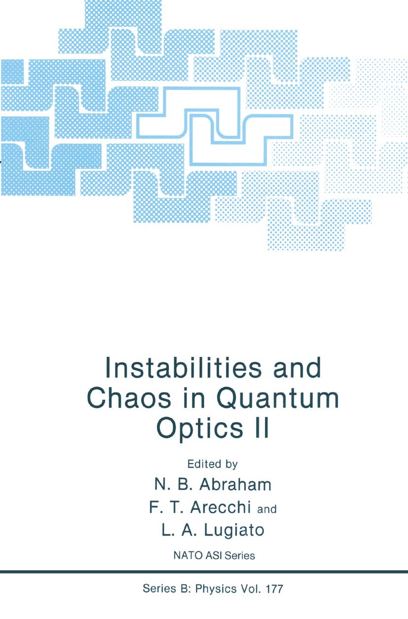 Titlebook: Instabilities and Chaos in Quantum Optics II; N. B. Abraham,F. T. Arecchi,L. A. Lugiato Book 1988 Springer Science+Business Media New York Titlebook: Instabilities and Chaos in Quantum Optics II; N. B. Abraham,F. T. Arecchi,L. A. Lugiato Book 1988 Springer Science+Business Media New York